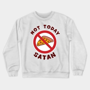 Not Today Satan, No Pizza Slice diet temptation fighting T-Shirt Crewneck Sweatshirt